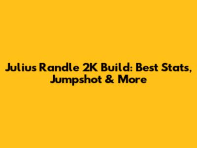Julius Randle 2K Build: Best Stats, Jumpshot & More