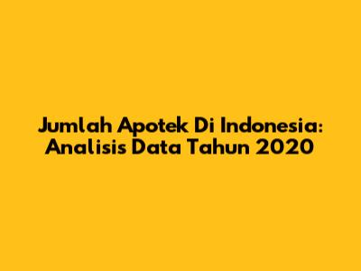 Jumlah Apotek Di Indonesia: Analisis Data Tahun 2020