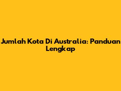 Jumlah Kota Di Australia: Panduan Lengkap