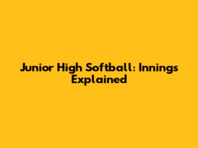Junior High Softball: Innings Explained