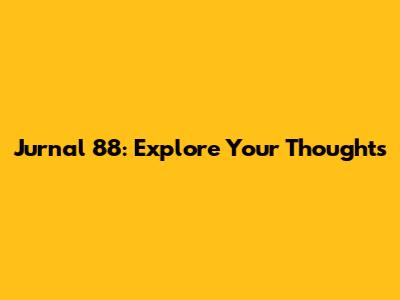 Jurnal 88: Explore Your Thoughts
