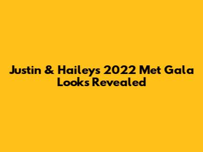 Justin & Hailey's 2022 Met Gala Looks Revealed