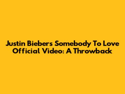 Justin Bieber's 'Somebody To Love' Official Video: A Throwback
