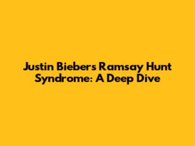 Justin Bieber's Ramsay Hunt Syndrome: A Deep Dive