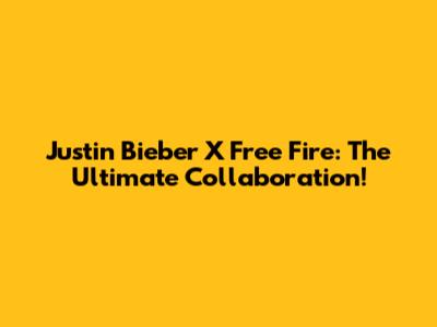 Justin Bieber X Free Fire: The Ultimate Collaboration!