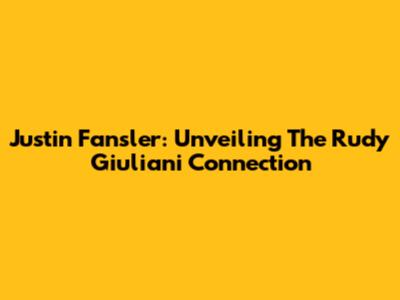 Justin Fansler: Unveiling The Rudy Giuliani Connection