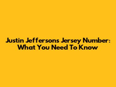 Justin Jefferson's Jersey Number: What You Need To Know