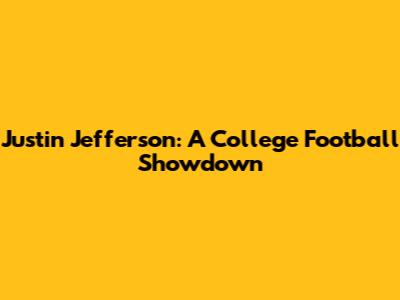 Justin Jefferson: A College Football Showdown