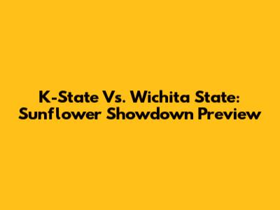 K-State Vs. Wichita State: Sunflower Showdown Preview