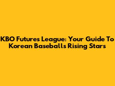 KBO Futures League: Your Guide To Korean Baseball's Rising Stars