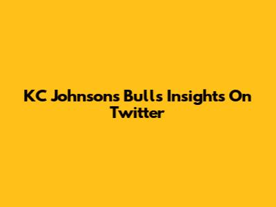 KC Johnson's Bulls Insights On Twitter