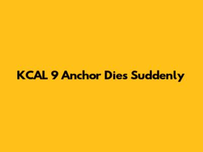 KCAL 9 Anchor Dies Suddenly