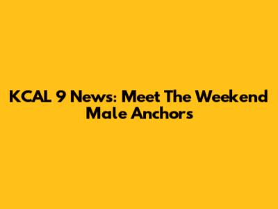 KCAL 9 News: Meet The Weekend Male Anchors