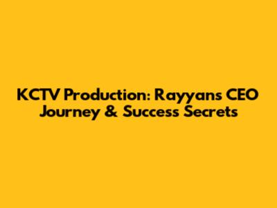 KCTV Production: Rayyan's CEO Journey & Success Secrets