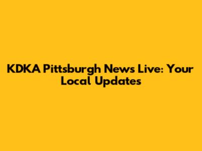KDKA Pittsburgh News Live: Your Local Updates