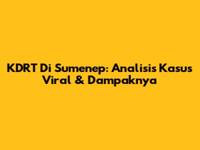 KDRT Di Sumenep: Analisis Kasus Viral & Dampaknya