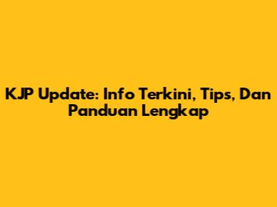 KJP Update: Info Terkini, Tips, Dan Panduan Lengkap