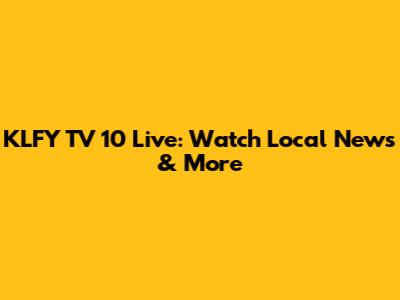 KLFY TV 10 Live: Watch Local News & More