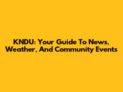 KNDU: Your Guide To News, Weather, And Community Events