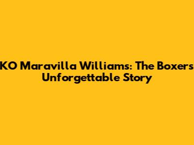 KO Maravilla Williams: The Boxer's Unforgettable Story