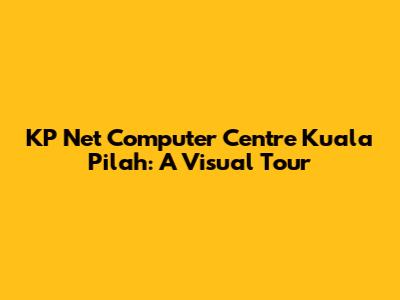 KP Net Computer Centre Kuala Pilah: A Visual Tour