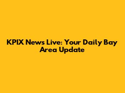 KPIX News Live: Your Daily Bay Area Update