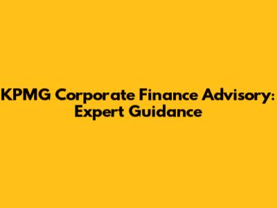 KPMG Corporate Finance Advisory: Expert Guidance