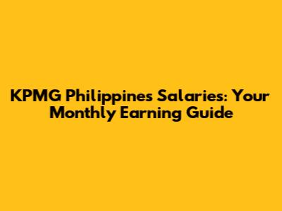 KPMG Philippines Salaries: Your Monthly Earning Guide