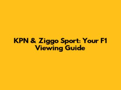 KPN & Ziggo Sport: Your F1 Viewing Guide