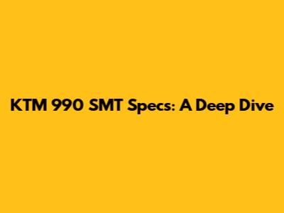 KTM 990 SMT Specs: A Deep Dive