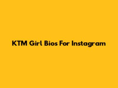KTM Girl Bios For Instagram