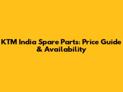 KTM India Spare Parts: Price Guide & Availability