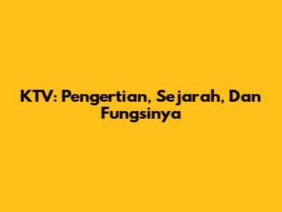 KTV: Pengertian, Sejarah, Dan Fungsinya