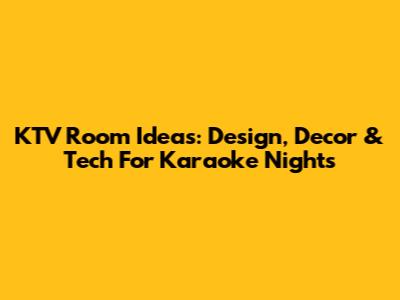 KTV Room Ideas: Design, Decor & Tech For Karaoke Nights