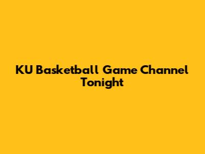 KU Basketball Game Channel Tonight