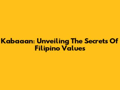 Kabaaan: Unveiling The Secrets Of Filipino Values