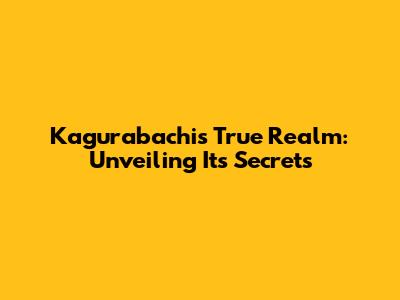 Kagurabachi's True Realm: Unveiling Its Secrets