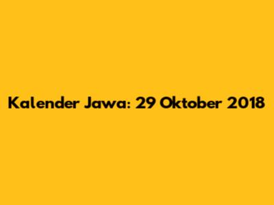 Kalender Jawa: 29 Oktober 2018