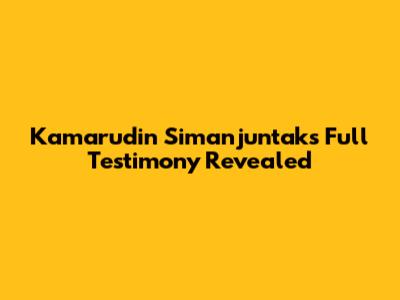Kamarudin Simanjuntak's Full Testimony Revealed