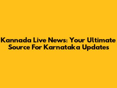 Kannada Live News: Your Ultimate Source For Karnataka Updates