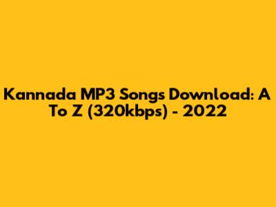 Kannada MP3 Songs Download: A To Z (320kbps) - 2022