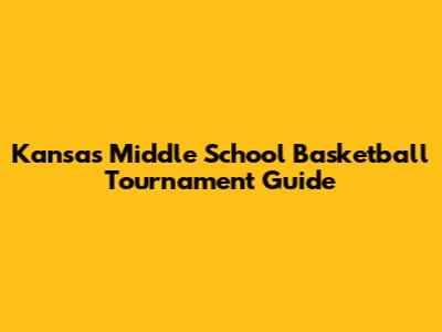 Kansas Middle School Basketball Tournament Guide