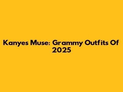 Kanye's Muse: Grammy Outfits Of 2025