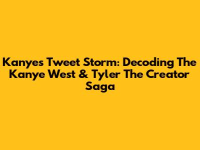 Kanye's Tweet Storm: Decoding The Kanye West & Tyler The Creator Saga