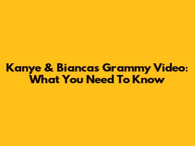 Kanye & Bianca's Grammy Video: What You Need To Know