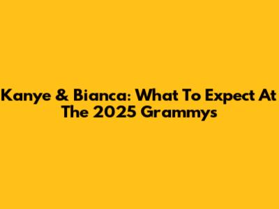 Kanye & Bianca: What To Expect At The 2025 Grammys