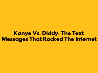 Kanye Vs. Diddy: The Text Messages That Rocked The Internet