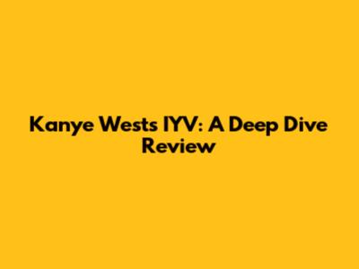 Kanye West's IYV: A Deep Dive Review
