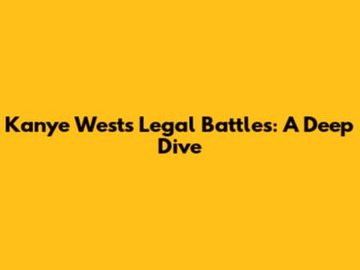 Kanye West's Legal Battles: A Deep Dive