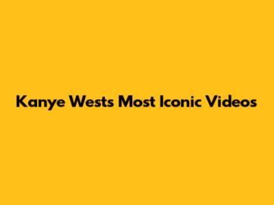 Kanye West's Most Iconic Videos